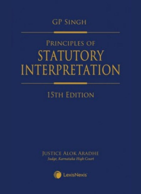 Lexisnexis's Principles of Statutory Interpretation by Justice G P Singh 15th Edition 2021