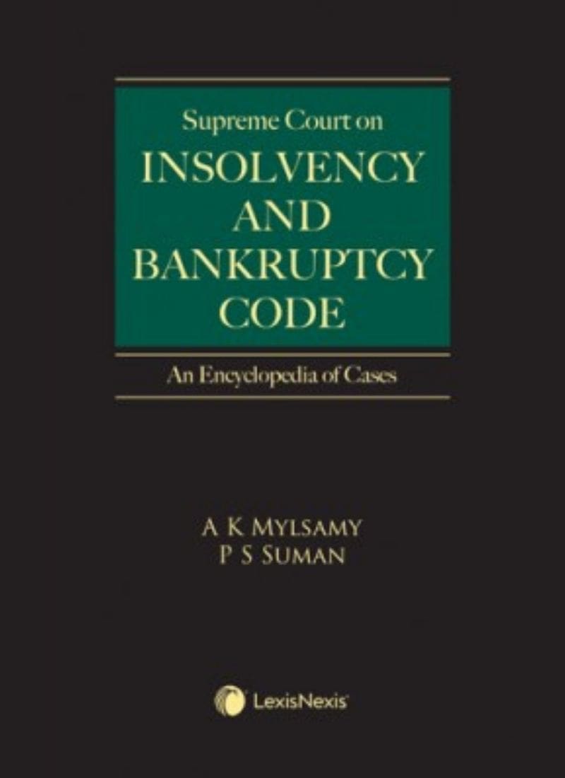 Lexisnexis's Supreme Court on Insolvency and Bankruptcy Cases - An Encyclopedia of Cases by A K Mylsami & P S Suman