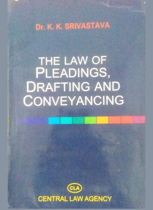 Central Law Agency's THE LAW OF PLEADINGS, DRAFTING AND CONVEYANCING by Dr. K. K. Srivastava)