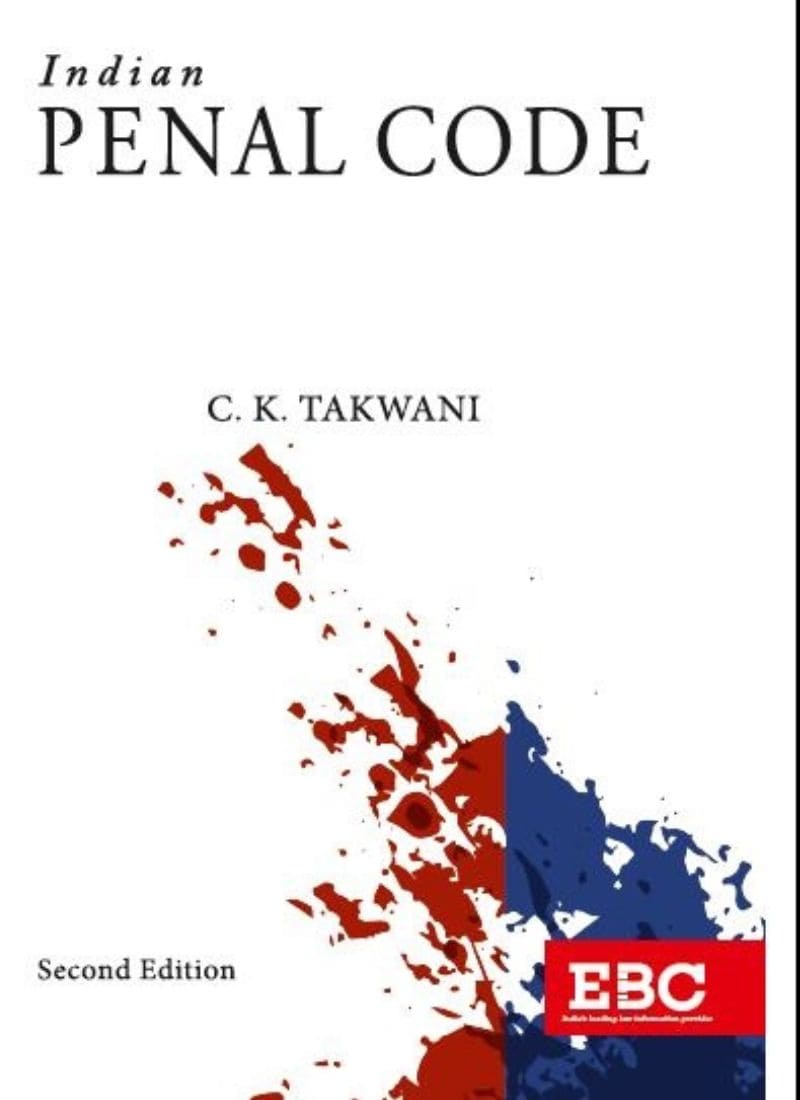 Eastern Book Company (EBC) Indian Penal Code (IPC) by C.K. Takwani 2nd Edition 2022