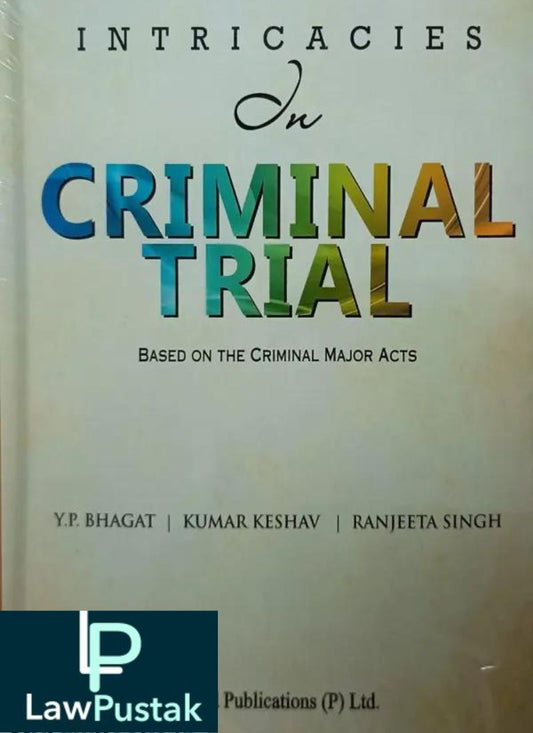 Vinod Publication's Intricacies On Criminal Trial Based On The Criminal Major Acts By Y P Bhagat – 1st Edition 2022