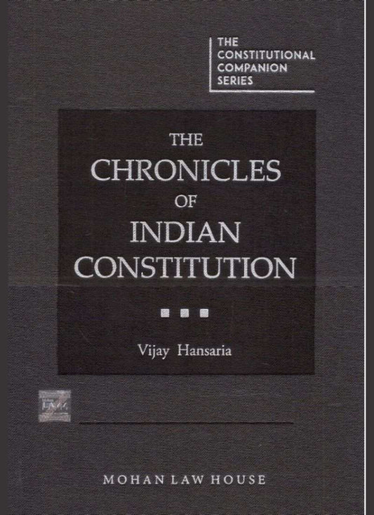 Mohan Law House's Mohan Law House’s The Chronicles of Indian Constitution by VIJAY HANSARIA Edition 2019