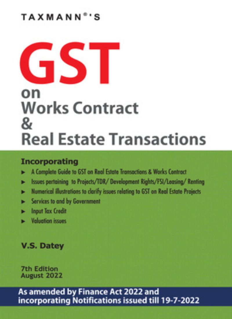 Taxmann's GST on Works Contract & Real Estate Transactions V.S. Datey 7th Edition 2022