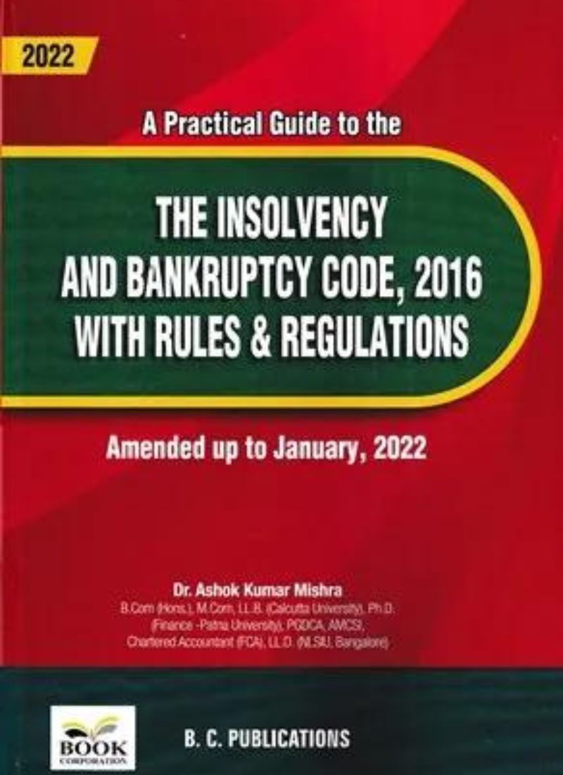 Book Corporation's Practical Guide to the The Insolvency And Bankruptcy Code, 2016 With Rules & Regulations by Ashok Kumar Mishra Edition 2022