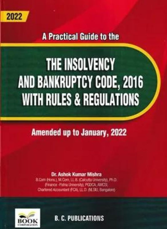 Book Corporation's Practical Guide to the The Insolvency And Bankruptcy Code, 2016 With Rules & Regulations by Ashok Kumar Mishra Edition 2022