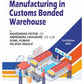 Bharat's Manufacturing in Customs Bonded Warehouse by Raveendra Pethe, CA Amrendra Chaudhri, CS, LLB Sunil Kumar Rajesh Ingale edition 2022