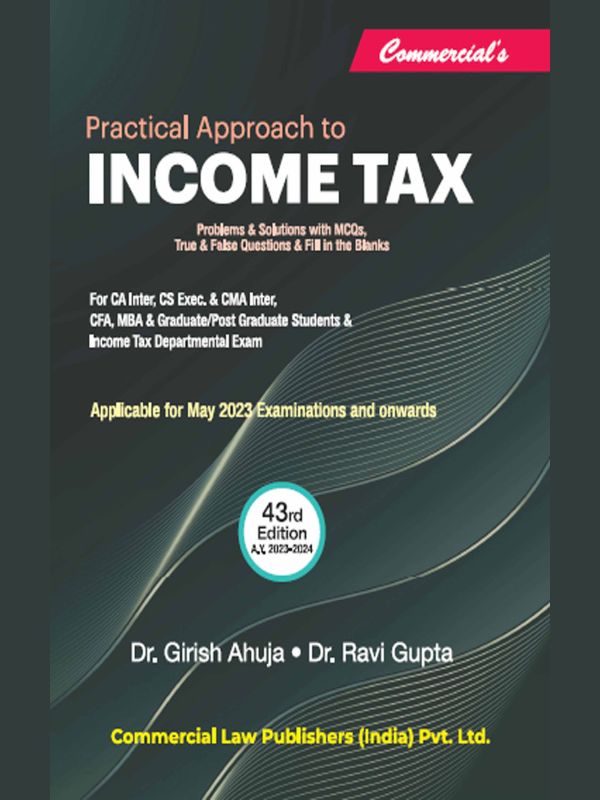 Commercial Law Publisher's Practical Approach To Income Tax by Dr. Girish Ahuja & Dr. Ravi Gupta 43rd Edition 2022