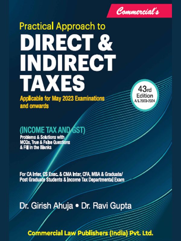 Commercial Law Publisher's Practical Approach to Direct & Indirect Taxes (inculding Income Tax & GST)  43st Edition by Dr. Girish Ahuja & Dr. Ravi Gupta