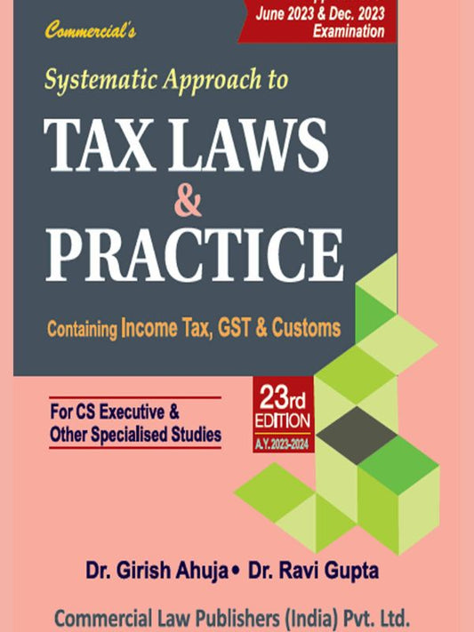 Commercial Law Publisher's Systematic Approach to Tax Laws & Practice (with MCQs) 23rd Edition by Dr. Girish Ahuja & Dr. Ravi Gupta