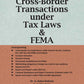 Taxmann's Cross-Border Transactions under Tax Laws & FEMA G. Gokul Kishore, R. Subhashree 2nd Edition 2022