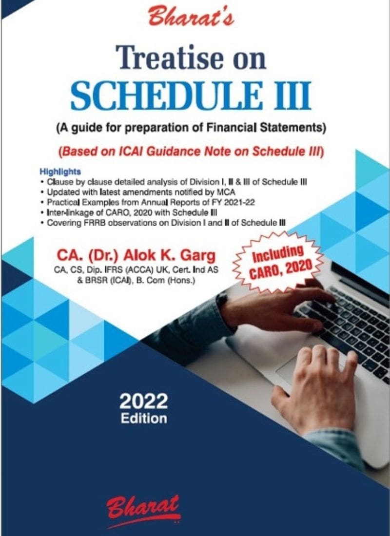 Bharat's Treatise on Schedule III (A guide for preparation of Financial Statements) by CA. (Dr.) Alok K. Garg Edition 2022