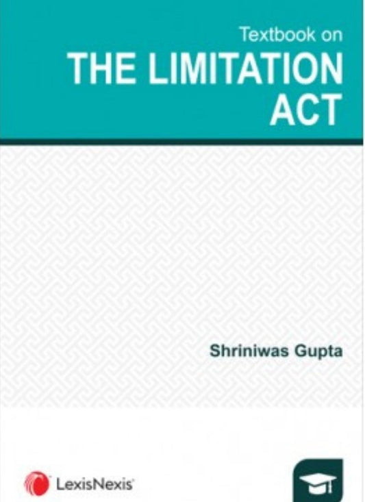 Lexisnexis's Textbook on The Limitation Act Shriniwas Gupta